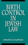 Birth Control in Jewish Law: Marital Relations, Contraception, and Abortion As Set Forth in the Classic Texts of Jewish Law