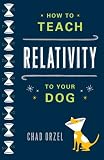How to Teach Relativity to Your Dog