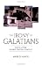 The Irony of Galatians: Paul's Letter in First-Century Context
