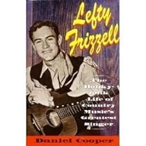 Lefty Frizzell: The Honky-Tonk Life of Country Music's Greatest Singer Lefty Frizzell: The Honky-Tonk Life of Country Music's Greatest Singer