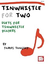 Tinwhistle For Two: Duets for Tinwhistle Players Tinwhistle For Two: Duets for Tinwhistle Players