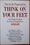 How to Be Prepared to Think on Your Feet and Make the Best Business Presentations of Your Life