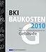 BKI Baukosten 2010 Teil 1: Kostenkennwerte für Gebäude: Statistische Kostenkennwerte für Gebäude