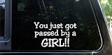 YOU just got passed by a GIRL! funny die cut decal / sticker