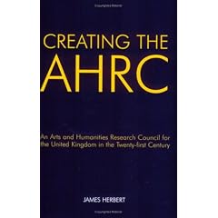 Creating the AHRC: An Arts and Humanities Research Council for the United Kingdom in the Twenty-first Century