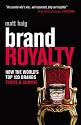Brand Royalty: How the World's Top 100 Brands Thrive & Survive