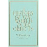 A History of the World in 100 Objectsby Neil MacGregor