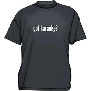got karaoke? Men's Tee Shirt in 12 colors Small thru 6XL