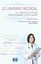 Le langage m�dical : A l'usage des professionnels de la sant�