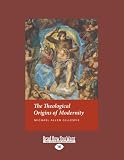 The Theological Origins of Modernity