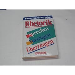 Rhetorik. Sprechen, Vortragen, �berzeugen. Bassermann-Ratgeber.