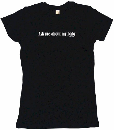 Ask Me About My Baby Women's Babydoll Petite Fit Tee Shirt in 6 Colors Small thru XL