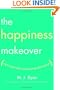 The Happiness Makeover: How to Teach Yourself to Be Happy and Enjoy Every Day