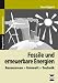 Fossile und erneuerbare Energien: Ressourcen - Umwelt - Technik