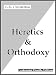 Apologia - Heretics and Orthodoxy, special Kindle Double Edition
