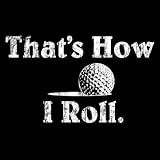 Golf T-Shirt That'S How I Roll