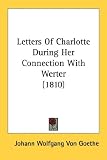 Letters of Charlotte During Her Connection with Werter (1810)