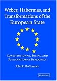 Weber, Habermas and Transformations of the European State: Constitutional, Social, and Supra-National Democracy
