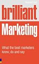 Brilliant Marketing: What the Best Marketers Know, Do and Say