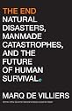 The End: Natural Disasters, Manmade Catastrophes, and the Future of Human Survival