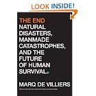 The End: Natural Disasters, Manmade Catastrophes, and the Future of Human Survival by Marq de Villiers