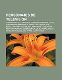 Personajes de televisión: Chuck Bass, Betty Suarez, Chespirito, Charlie Eppes, Cody Martin, Don Eppes, Inspector Ardilla, The Eagle (Spanish Edition)