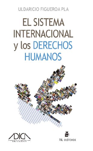 El sistema internacional y los derechos humanos (Spanish Edition)