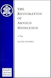 The restoration of Arnold Middleton : a play