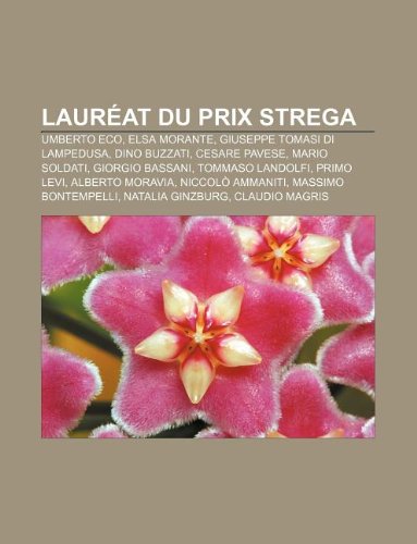 Laureat Du Prix Strega: Umberto Eco, Elsa Morante, Giuseppe Tomasi Di Lampedusa, Dino Buzzati, Cesare Pavese, Mario Soldati, Giorgio Bassani
