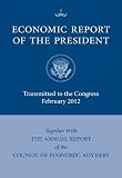 Economic Report of the President, Transmitted to the Congress February 2012 Together with the Annual Report of the Council of Economic Advisers