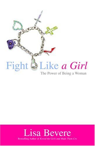 Fight Like a Girl: The Power of Being a Woman (Faithwords)