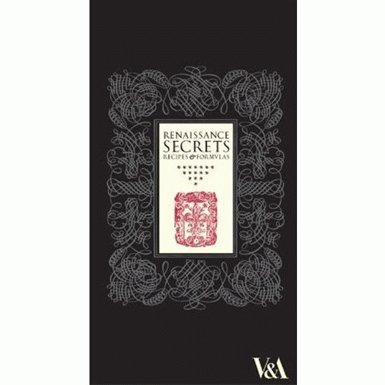 Renaissance Secrets: Recipes and Formulas