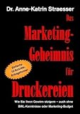 Das Marketing-Geheimnis für Druckereien: Wie Sie Ihren Gewinn steigern - auch ohne BWL-Kenntnisse oder Marketingbudget