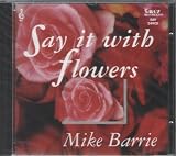 Mike Barrie. Say it With Flowers. 24 sequence tracks. SAV249CD. 5017760024929. SCARCE CD. VGC. FROM A MUSIC FANATICS PRIVATE COLLECTION. WITH STICKERS AND COMMENTS ON ARTWORK FOR EACH TRACK,.. ...FASCINATING !