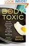 The Body Toxic: How the Hazardous Chemistry of Everyday Things Threatens Our Health and Well-being