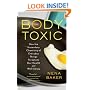 The Body Toxic: How the Hazardous Chemistry of Everyday Things Threatens Our Health and Well-being