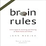 Brain Rules: 12 Principles for Surviving and Thriving at Work, Home, and School