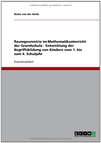 Raumgeometrie im Mathematikunterricht der Grundschule - Entwicklung der Begriffsbildung von Kindern vom 1. bis zum 4. Schuljahr (German Edition)