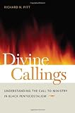 Divine Callings: Understanding the Call to Ministry in Black Pentecostalism
