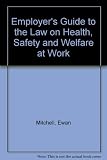 The employer's guide to the law on health, safety and welfare at work