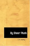 By Sheer Pluck: A Tale of the Ashanti War