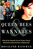 Queen Bees and Wannabes: Helping Your Daughter Survive Cliques, Gossip, Boyfriends, and Other Realities of Adolescence