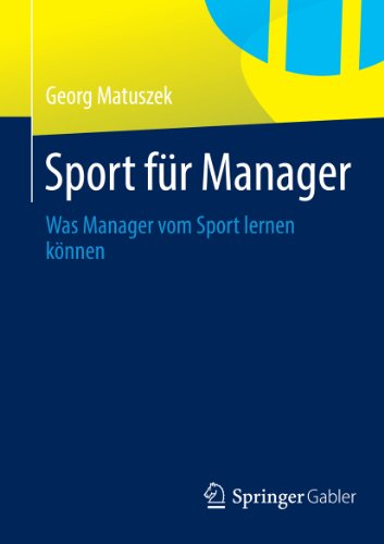 Sport für Manager: Was Manager vom Sport lernen können (German Edition)