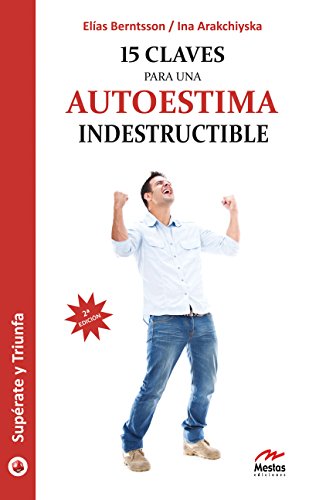 15 claves para una autoestima indestructible: Guía práctica (Supérate y triunfa nº 16) (Spanish Edition)