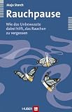 Rauchpause - Wie das Unbewusste dabei hilft, das Rauchen zu vergessen - Maja Storch
