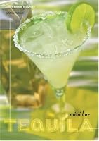 Mini Bar: Tequila: A Little Book of Big Drinks (Mini Bar)