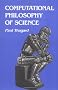 Computational Philosophy of Science (Bradford Books)