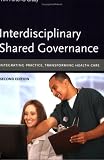 Interdisciplinary Shared Governance: Integrating Practice, Transforming Health Care Interdisciplinary Shared Governance: Integrating Practice, Transforming Health Care