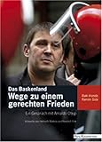 Das Baskenland - Wege zu einem gerechten Frieden: Ein Gespr&auml;ch mit Arnaldo Otegi - I&ntilde;aki Iriondo, Ram&oacute;n Sola