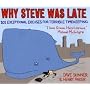 Why Steve Was Late: 101 Exceptional Excuses for Terrible Timekeeping